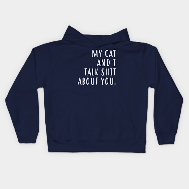 My cat and I talk shit about you Kids Hoodie by rudyderullo